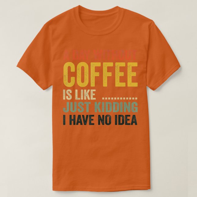 Camiseta Um Dia Sem Café É Como Brincar Que Eu Não Tenho (Frente do Design)