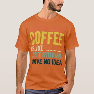 Camiseta Um Dia Sem Café É Como Brincar Que Eu Não Tenho