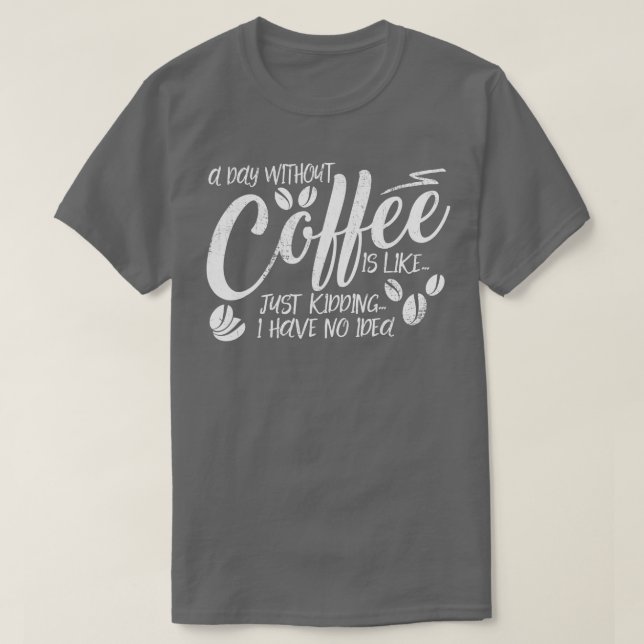 Camiseta Um Dia Sem Café É Como Brincar Que Eu Não Tenho (Frente do Design)