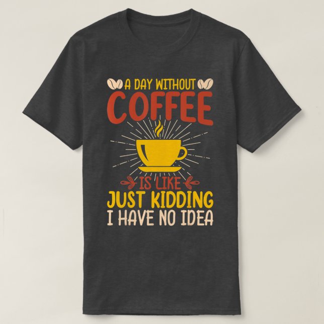 Camiseta Um Dia Sem Café É Como Brincar Que Eu Não Tenho (Frente do Design)