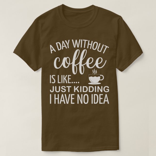 Camiseta Um Dia Sem Café É Como Brincar Que Eu Não Tenho (Frente do Design)