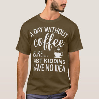 Camiseta Um Dia Sem Café É Como Brincar Que Eu Não Tenho