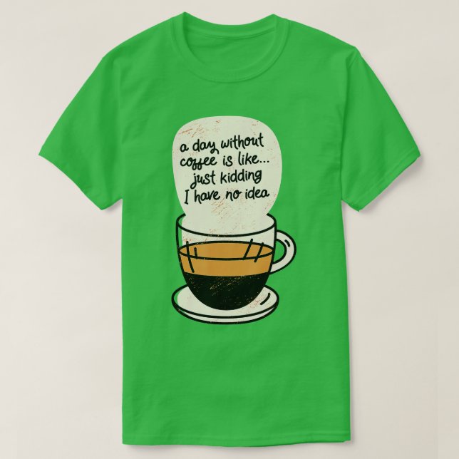 Camiseta Um Dia Sem Café É Como Brincar Que Eu Não Tenho (Frente do Design)