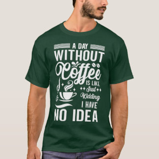 Camiseta Um Dia Sem Café É Como Brincar Que Eu Não Tenho