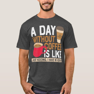 Camiseta Um Dia Sem Café É Como Brincar Que Eu Não Tenho