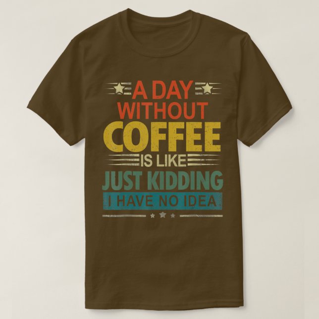 Camiseta Um Dia Sem Café É Como Brincar Que Eu Não Tenho (Frente do Design)