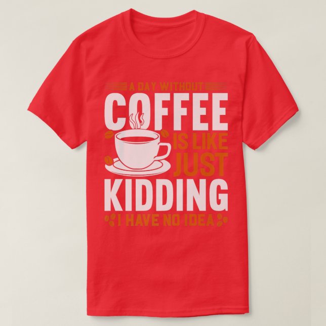 Camiseta Um dia sem café é como se eu estivesse brincando (Frente do Design)