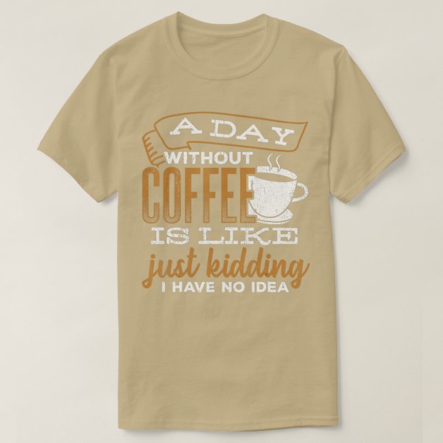 Camiseta Um dia sem café é como se eu estivesse brincando (Frente do Design)