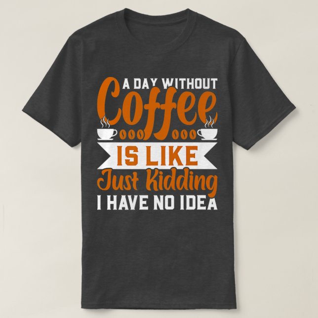 Camiseta Um dia sem café é como se eu estivesse brincando (Frente do Design)