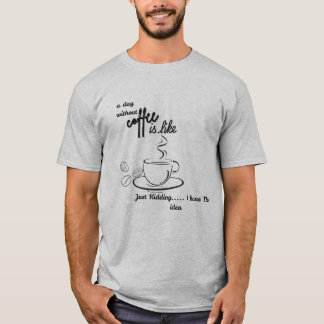 Camiseta Um dia sem café é como se eu tivesse