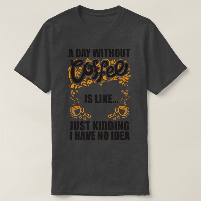 Camiseta Um Dia sem Café é é como se eu estivesse brincando (Frente do Design)