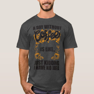 Camiseta Um Dia sem Café é é como se eu estivesse brincando