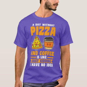 Camiseta Um dia sem café e pizza 