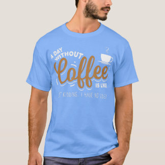 Camiseta Um dia sem café está brincando de presente de aman