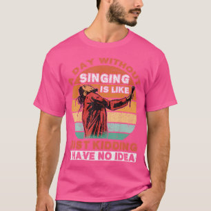 Camiseta Um Dia Sem Cantar É Como Um Cantor de Ópera