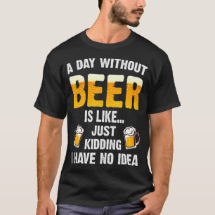 Camiseta Um Dia Sem Cerveja É Como Brincar Que Eu Tenho