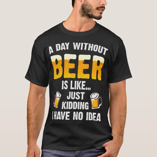 Camiseta Um Dia Sem Cerveja É Como Brincar Que Eu Tenho (Frente)