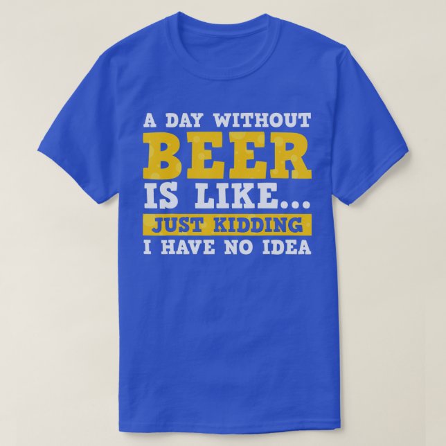 Camiseta Um Dia Sem Cerveja É Como Brincar Que Não Tenho (Frente do Design)