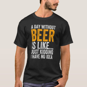 Camiseta Um Dia Sem Cerveja É Como Brincar Que Não Tenho
