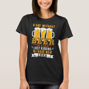 Camiseta Um Dia Sem Cerveja É Como Brincar Que Não Tenho