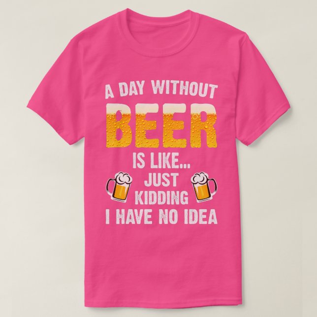 Camiseta Um Dia Sem Cerveja É Como Brincar Que Não Tenho (Frente do Design)