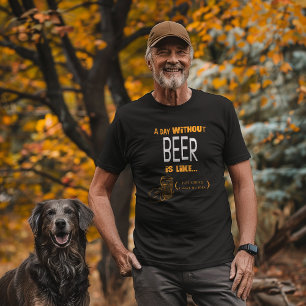 Camiseta "Um Dia Sem Cerveja Só A Brincar Não Tenho Ideia"