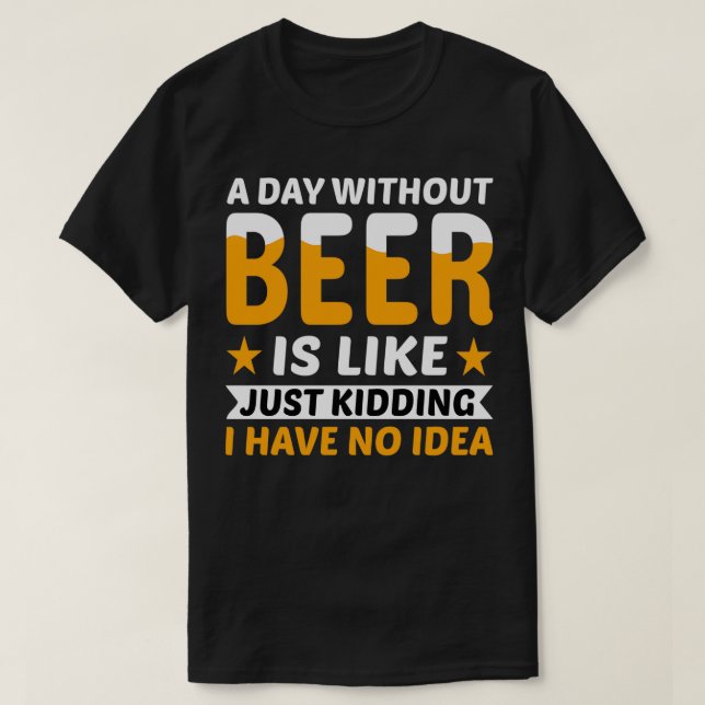 Camiseta Um Dia Sem Cerveja Só Brincando (Frente do Design)