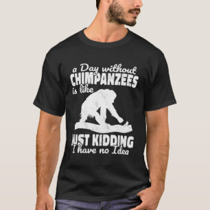 Camiseta Um Dia Sem Chimpanzés É Como Macacos Macacos Macac