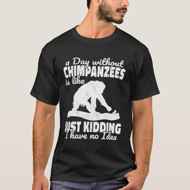 Camiseta Um Dia Sem Chimpanzés É Como Macacos Macacos Macac (Frente)