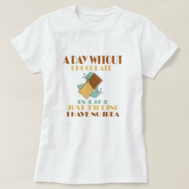 Camiseta Um Dia Sem Chocolate É Como Brincar (Frente do Design)