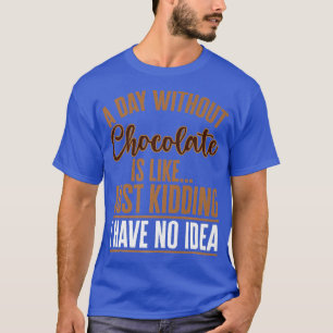 Camiseta Um Dia Sem Chocolate É Como Brincar De Bar
