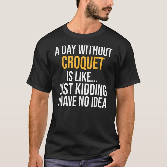 Camiseta Um Dia Sem Croquet É Como (Frente)