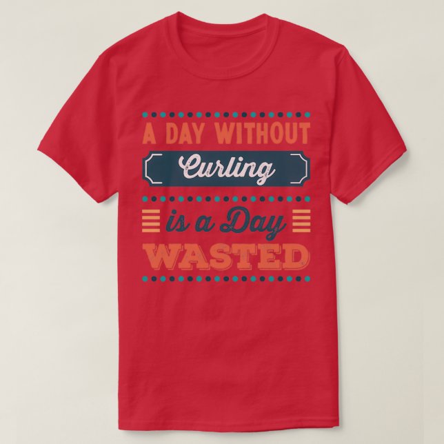 Camiseta Um Dia sem Curling é um dia perdido (Frente do Design)