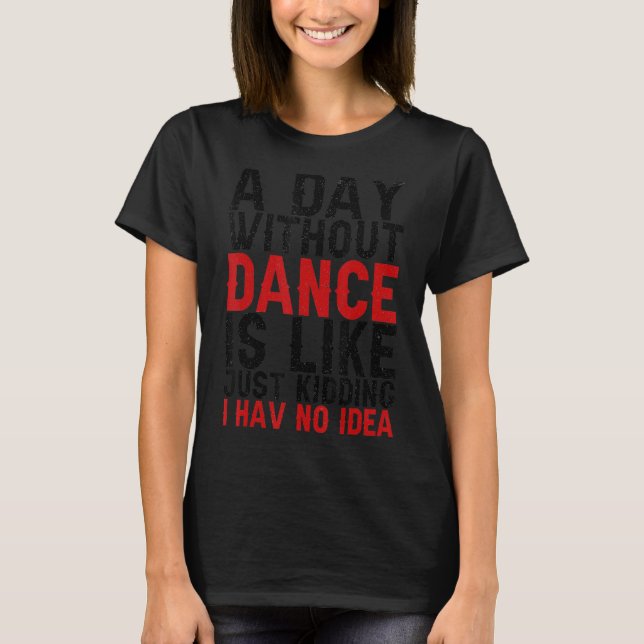 Camiseta Um dia sem dança é como se eu não tivesse (Frente)