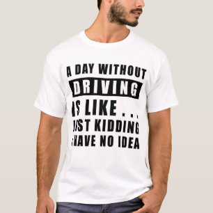 Camiseta Um dia sem Dirigir é como.. só brincando Eu te