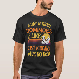 Camiseta Um Dia Sem Dominoes Engraçado Dominoes Aluguel