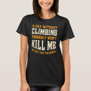 Camiseta Um Dia Sem Escalada Para Homens Mulheres Escalador