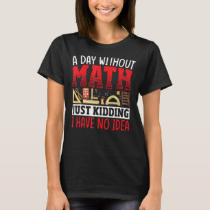 Camiseta Um Dia Sem Estudante De Matemática Matemático