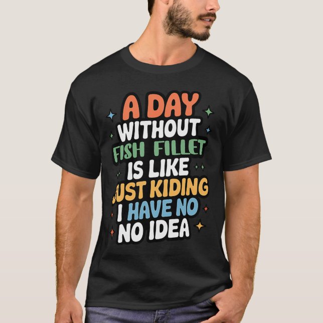 Camiseta Um Dia Sem Filé de Peixe É Como Brincando - C (Frente)