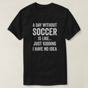 Camiseta Um Dia Sem Futebol É Como O Passado Do Futebol