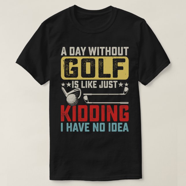 Camiseta Um dia sem golfe é como se eu não tivesse (Frente do Design)