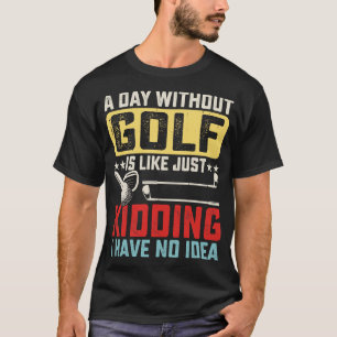 Camiseta Um dia sem golfe é como se eu não tivesse