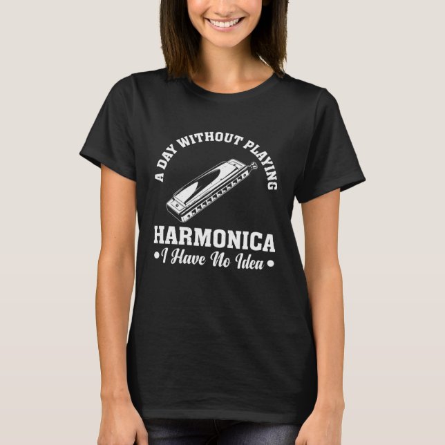 Camiseta Um Dia Sem Jogar Harmonica Não Tenho Ideia De Pl (Frente)