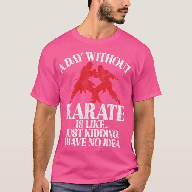 Camiseta Um Dia Sem Karate É Como Se Eu Não Fosse Ideia De  (Frente)