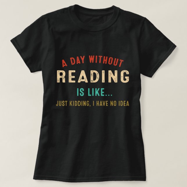 Camiseta Um Dia Sem Leitura É Como Um Livro Engraçado Sobre (Frente do Design)