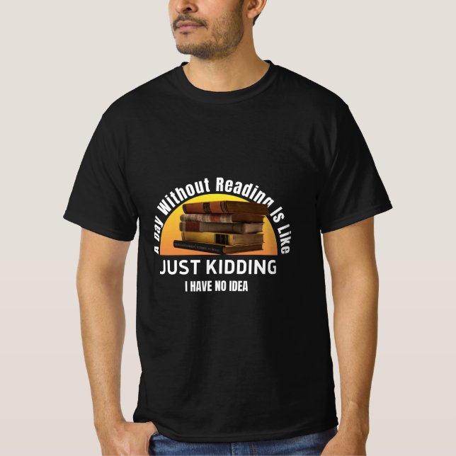 Camiseta Um Dia Sem Ler... Apenas Brincando, Sem Ideia De T (Frente)