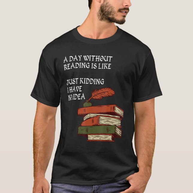 Camiseta Um dia sem ler é como... Só Estou Brincando (Frente)
