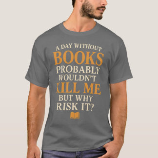 Camiseta Um dia sem livros provavelmente não me Matar, mas
