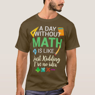 Camiseta Um dia sem matemática é como