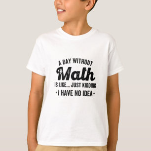 Camiseta Um dia sem matemática é como brincar, não tenho